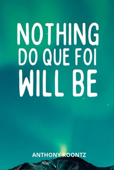 Nothing Do Que Foi Will Be