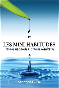 Les Mini-habitudes: Petites habitudes, grands résultats!