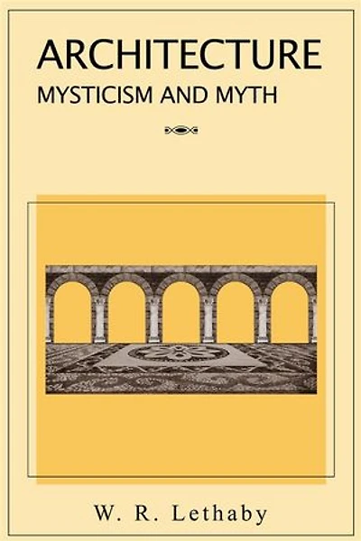 Architecture Mysticism and Myth: The symbolism of architecture, both in real life and in myth