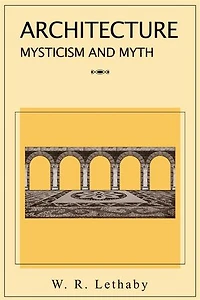 Architecture Mysticism and Myth: The symbolism of architecture, both in real life and in myth