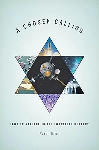 A Chosen Calling: Jews Science the Twentieth Century