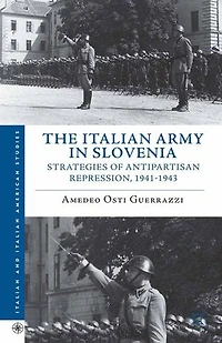 The Italian Army Slovenia: Strategies of Antipartisan Repression, 1941-1943