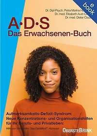 ADS - Das Erwachsenenbuch: Aufmerksamkeits-Defizit-Syndrom: Neue Konzentrations- und Organisationshilfen für Ihr Berufs- und Privatleben. ADS-Ursachen, Symptome und Therapie bei Erwachsenen.