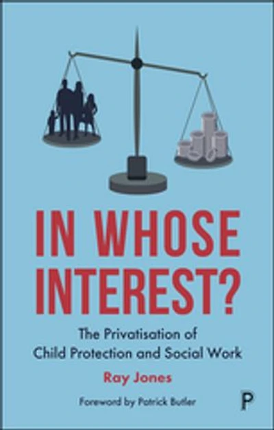 Whose Interest?: The Privatisation Of Child Protection And Social Work