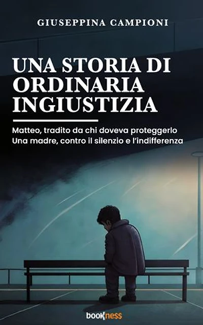 Una storia di ordinaria ingiustizia: Matteo, tradito da chi doveva proteggerlo. Una madre, contro il silenzio e l’indifferenza.