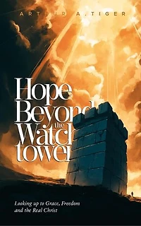 Hope Beyond the Watchtower: Looking up to Grace, Freedom and the Real Christ: Apology