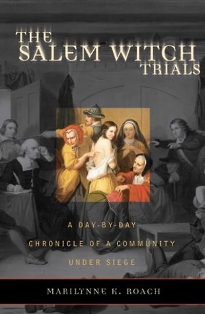 The Salem Witch Trials: A Day-by-Day Chronicle of a Community Under Siege
