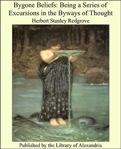 Bygone Beliefs: Being a Series of Excursions in the Byways of Thought