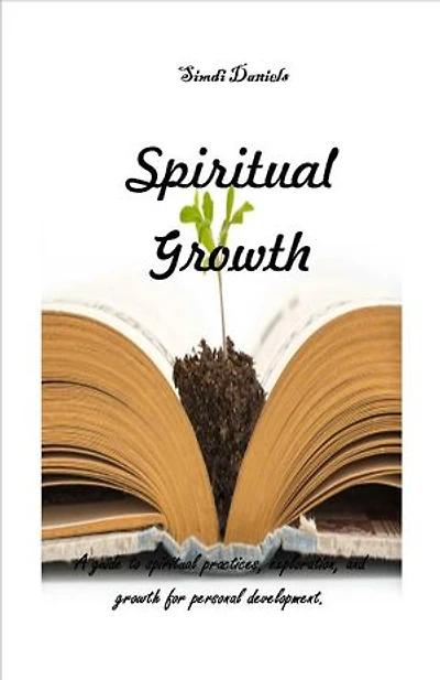 Spiritual Growth: A guide to spiritual practices, exploration, and growth for personal development.