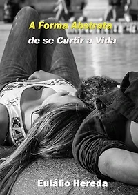A Forma Abstrata de se Curtir a Vida