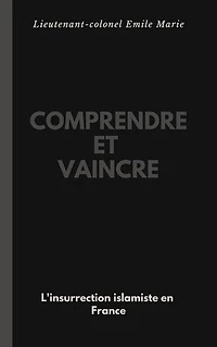 COMPRENDRE et VAINCRE: L'insurrection islamiste en France