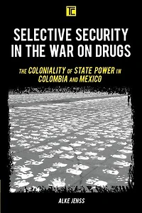 Selective Security The War on Drugs: Coloniality of State Power Colombia and Mexico