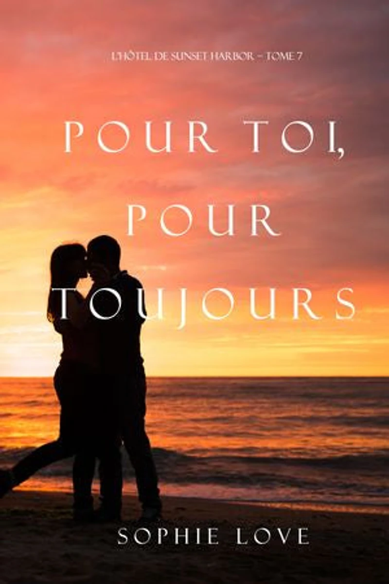 Pour Toi, Pour Toujours (L’Hôtel de Sunset Harbor Tome 7)