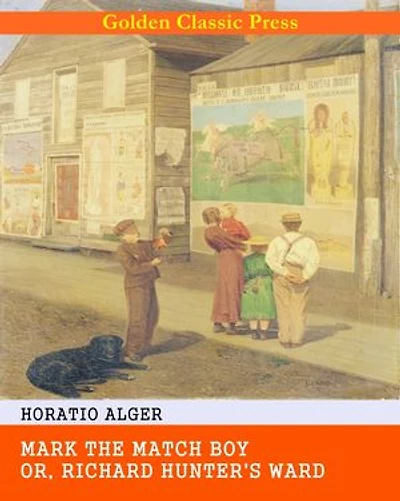 Mark the Match Boy; or, Richard Hunter's Ward