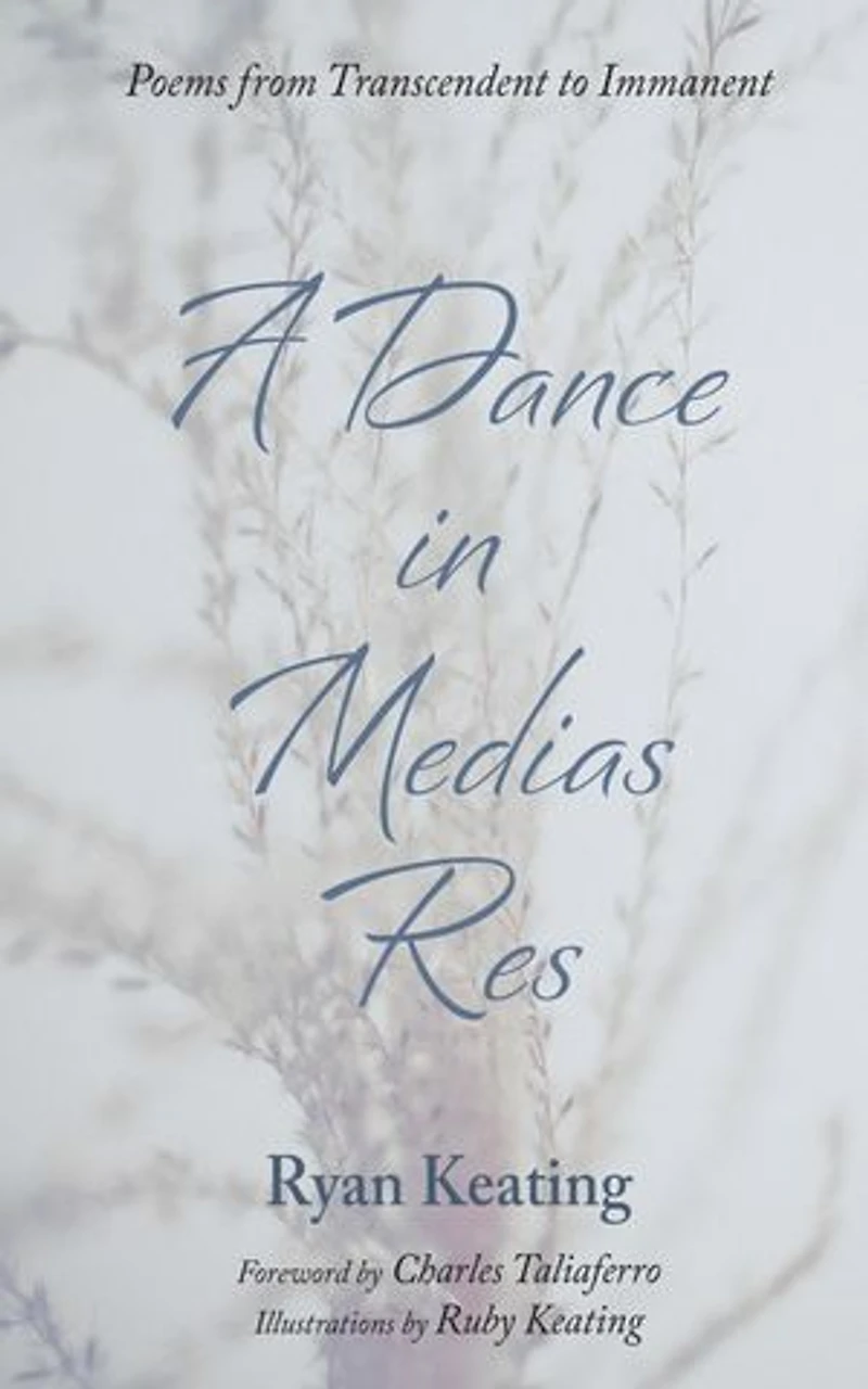 A Dance in Medias Res: Poems from Transcendent to Immanent
