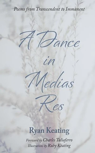 A Dance in Medias Res: Poems from Transcendent to Immanent