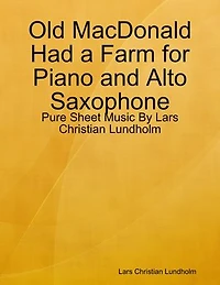Old MacDonald Had a Farm for Piano and Alto Saxophone - Pure Sheet Music By Lars Christian Lundholm
