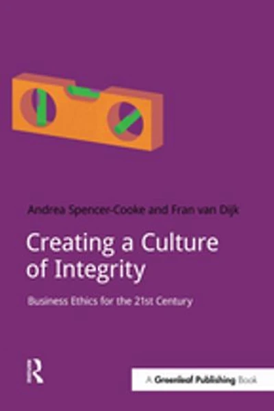 Creating a Culture of Integrity: Business Ethics For The 21st Century
