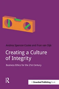 Creating a Culture of Integrity: Business Ethics For The 21st Century