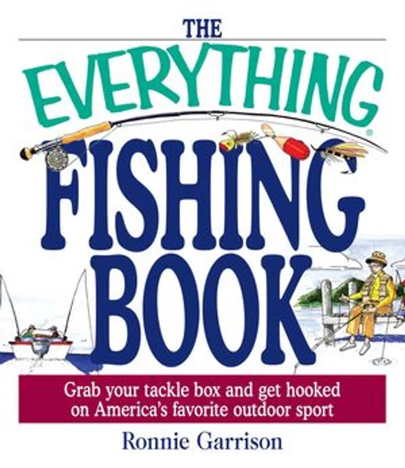 The Everything Fishing Book: Grab Your Tackle Box and Get Hooked on America's Favorite Outdoor Sport
