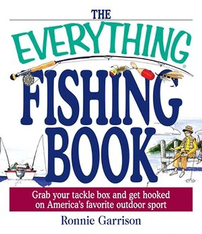 The Everything Fishing Book: Grab Your Tackle Box and Get Hooked on America's Favorite Outdoor Sport