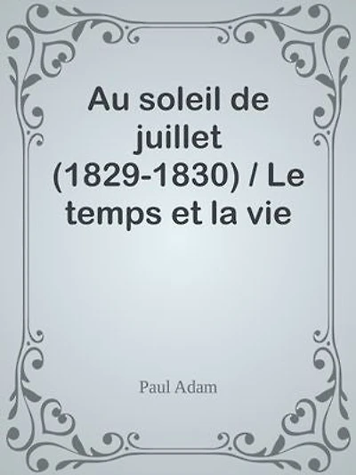 Au soleil de juillet (1829-1830) / Le temps et la vie