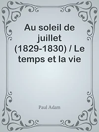 Au soleil de juillet (1829-1830) / Le temps et la vie