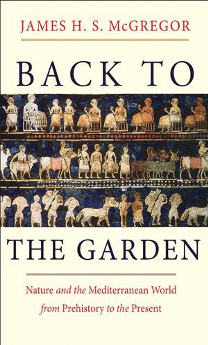 Back To The Garden: Nature And Mediterranean World From Prehistory Present