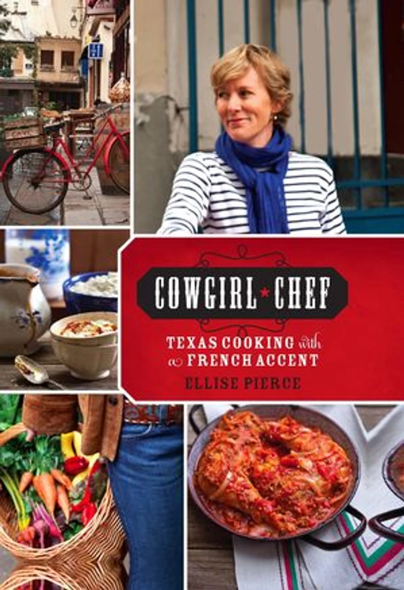 Cowgirl Chef: Texas Cooking with a French Accent