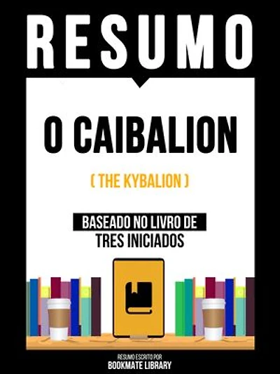 Resumo - O Caibalion (The Kybalion) - Baseado No Livro De Tres Iniciados