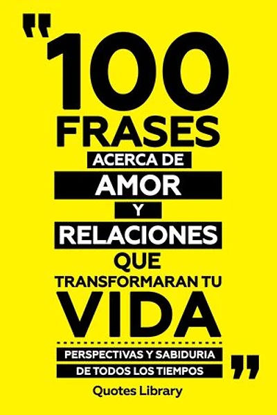 100 Frases Acerca De Amor Y Relaciones Que Transformaran Tu Vida - Perspectivas Y Sabiduria De Todos Los Tiempos