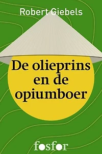 De olieprins en de opiumboer: een journalist doorkruist Zuidoost-Azie