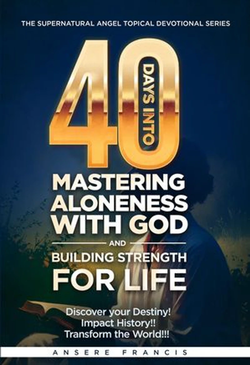 40 Days Into Mastering Aloneness With God And Building Strength For Life