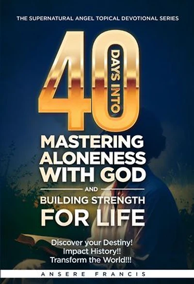 40 Days Into Mastering Aloneness With God And Building Strength For Life