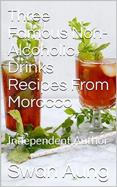 Three Famous Non-Alcoholic Drinks Recipes From Morocco: Independent Author