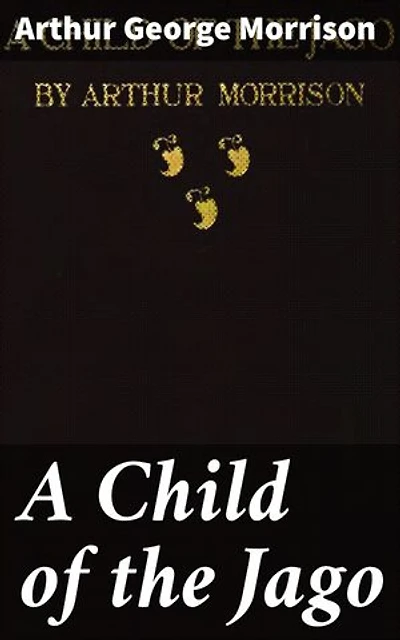 A Child of the Jago: A Gritty Portrayal of Victorian Poverty and Desperation