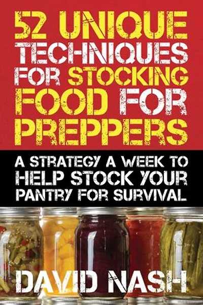 52 Unique Techniques for Stocking Food Preppers: a Strategy Week to Help Stock Your Pantry Survival