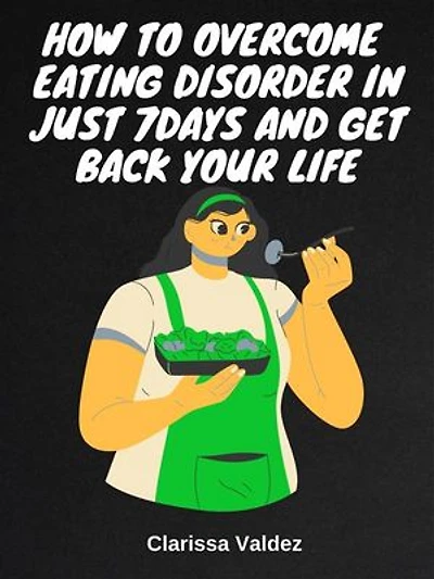 How To Overcome Eating Disorder in Just 7days And Get Back Your Life