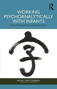 Working Psychoanalytically with Infants: From Francoise Dolto to Zhuang Zhou