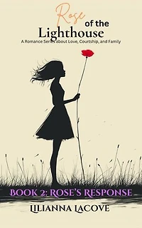 Rose of the Lighthouse: Book 2 Rose's Reponse: A Romance Series about Love, Courtship, and Family