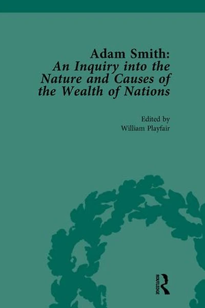 Adam Smith: An Inquiry into the Nature and Causes of the Wealth of Nations