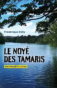 Le Noyé des Tamaris: Une enquête à Lyon