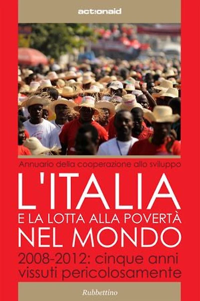 L'Italia e la lotta alla povertà nel mondo: 2008 - 2012: cinque anni vissuti pericolosamente
