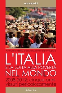 L'Italia e la lotta alla povertà nel mondo: 2008 - 2012: cinque anni vissuti pericolosamente
