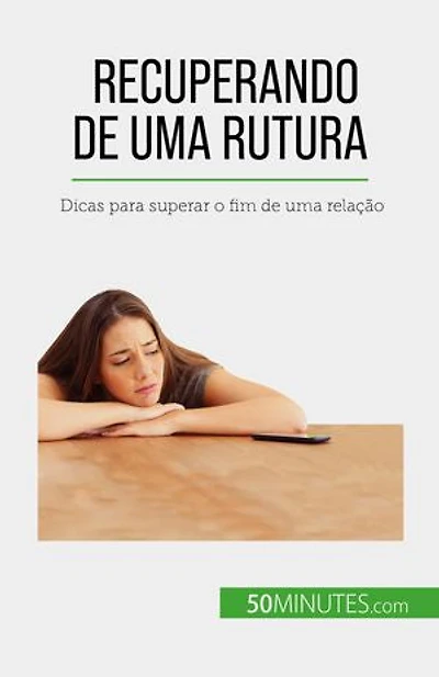 Recuperando de uma rutura: Dicas para superar o fim de uma relação