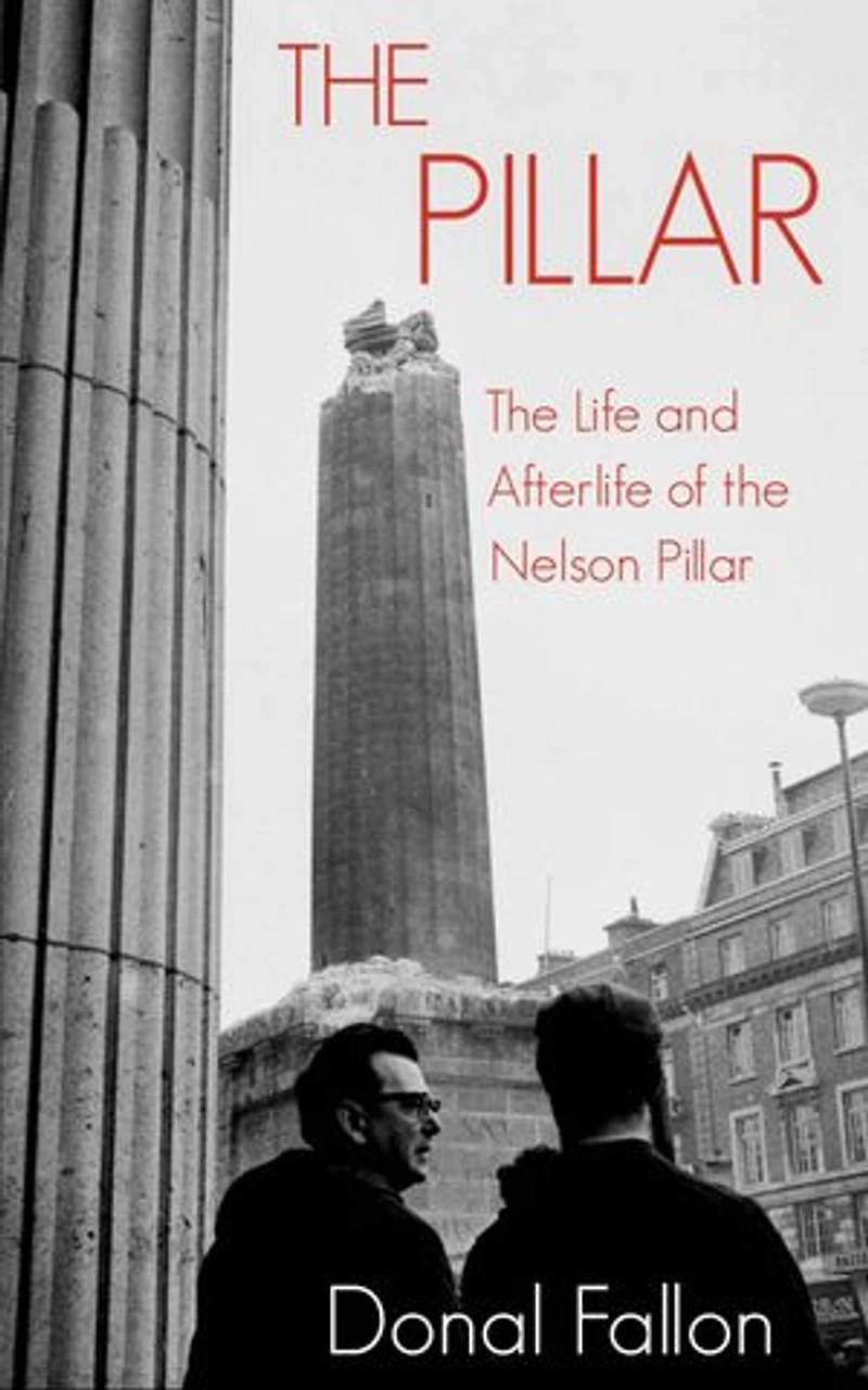 the Pillar: Life and Afterlife of Nelson Pillar
