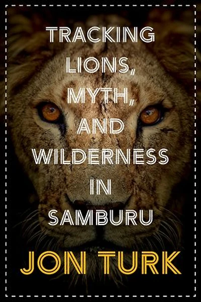 Tracking Lions, Myth, And Wilderness Samburu