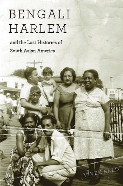 Bengali Harlem and the Lost Histories of South Asian America
