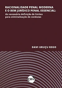 Racionalidade penal moderna e o bem jurídico penal essencial: Da necessária definição de limites para criminalização de condutas