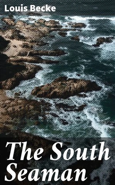 The South Seaman: Enriched edition. An Incident In The Sea Story Of Australia - 1901